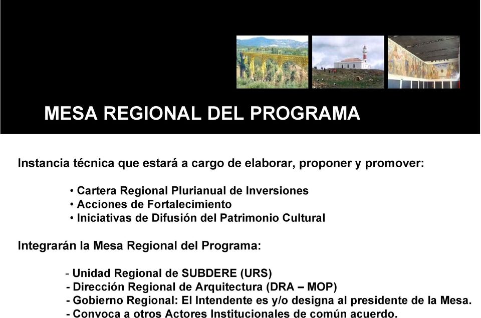 Mesa Regional del Programa: - Unidad Regional de SUBDERE (URS) - Dirección Regional de Arquitectura (DRA MOP) -