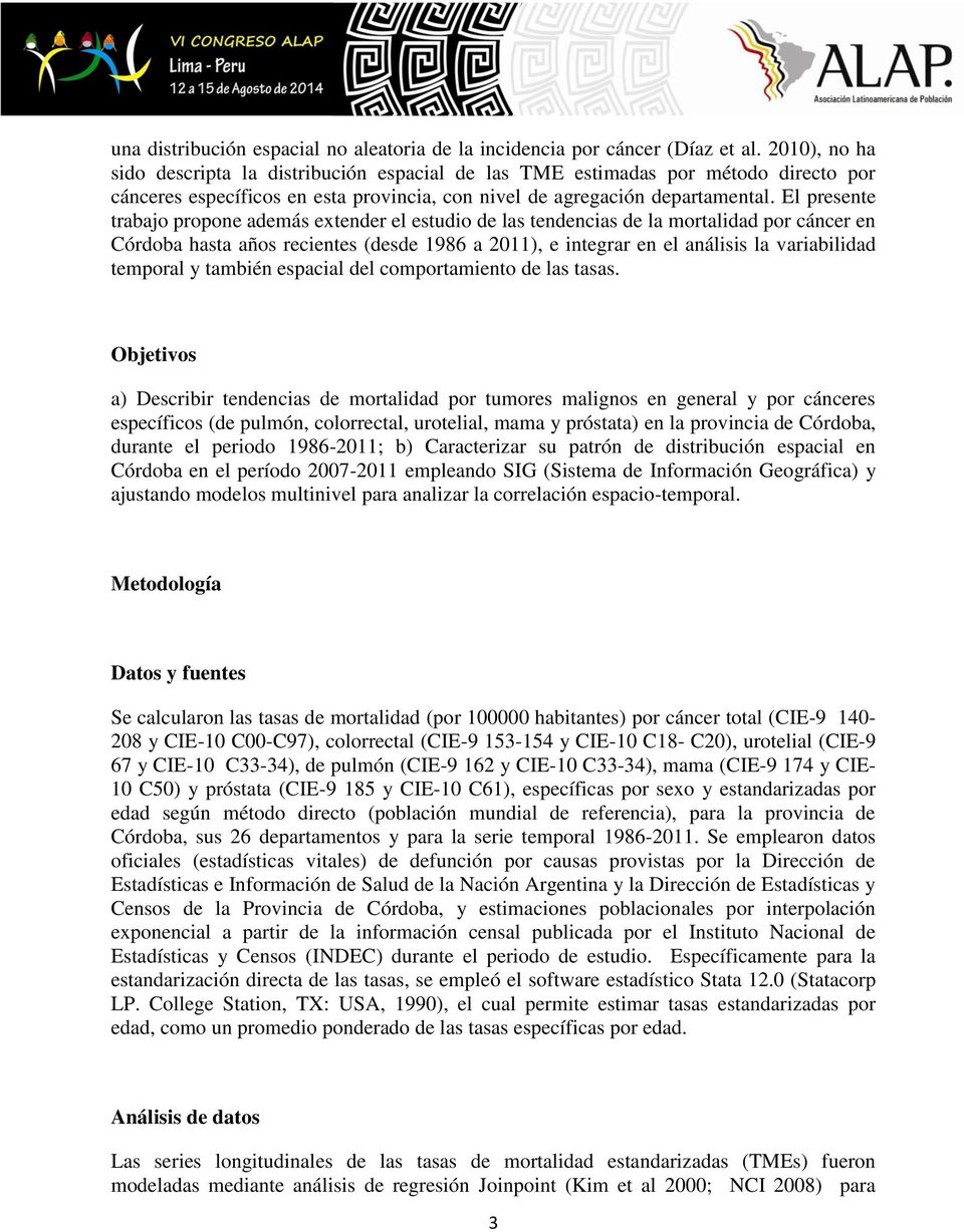 El presente trabajo propone además extender el estudio de las tendencias de la mortalidad por cáncer en Córdoba hasta años recientes (desde 1986 a 2011), e integrar en el análisis la variabilidad