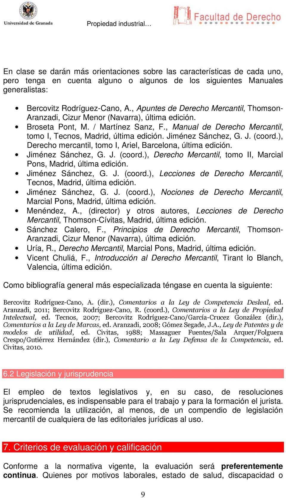 Jiménez Sánchez, G. J. (coord.), Derecho mercantil, tomo I, Ariel, Barcelona, última edición. Jiménez Sánchez, G. J. (coord.), Derecho Mercantil, tomo II, Marcial Pons, Madrid, última edición.