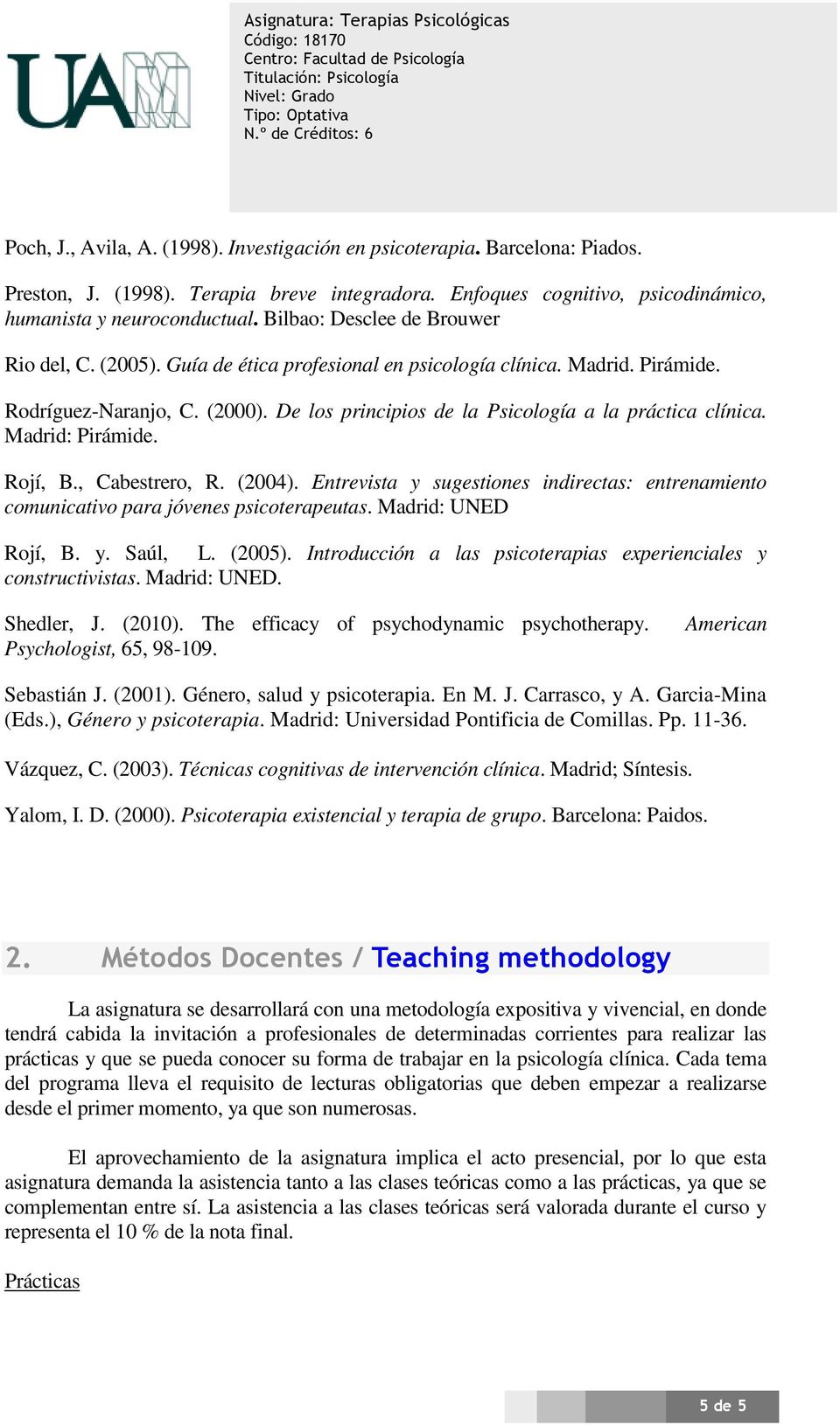 De los principios de la Psicología a la práctica clínica. Madrid: Pirámide. Rojí, B., Cabestrero, R. (2004).