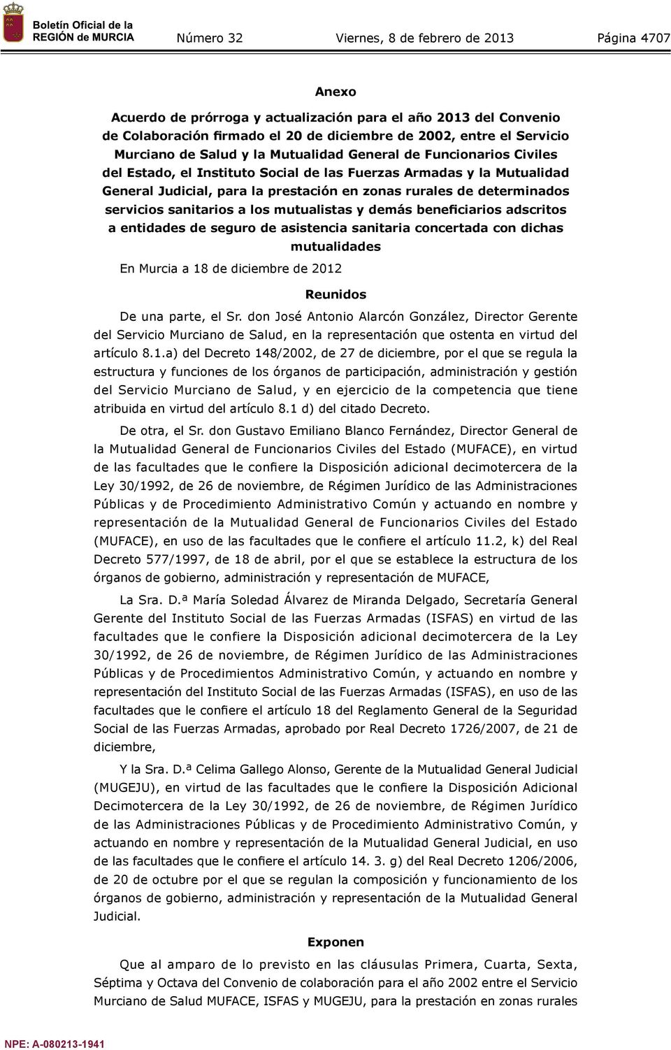 mutualistas y demás beneficiarios adscritos a entidades de seguro de asistencia sanitaria concertada con dichas mutualidades En Murcia a 18 de diciembre de 2012 Reunidos De una parte, el Sr.