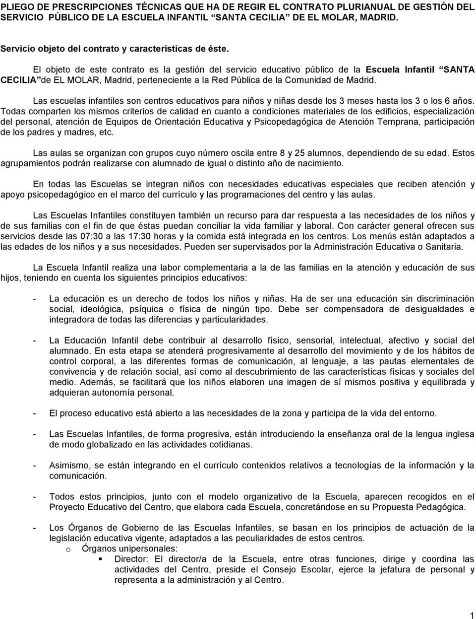 El objeto de este contrato es la gestión del servicio educativo público de la Escuela Infantil SANTA CECILIA de EL MOLAR, Madrid, perteneciente a la Red Pública de la Comunidad de Madrid.