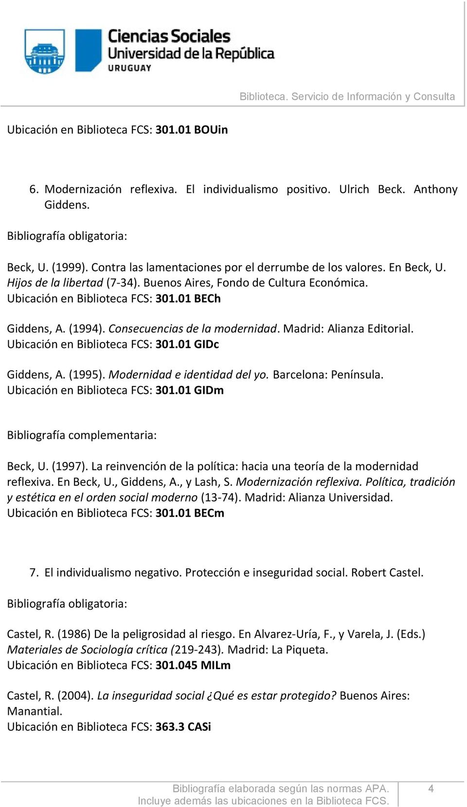 Consecuencias de la modernidad. Madrid: Alianza Editorial. Ubicación en Biblioteca FCS: 301.01 GIDc Giddens, A. (1995). Modernidad e identidad del yo. Barcelona: Península.