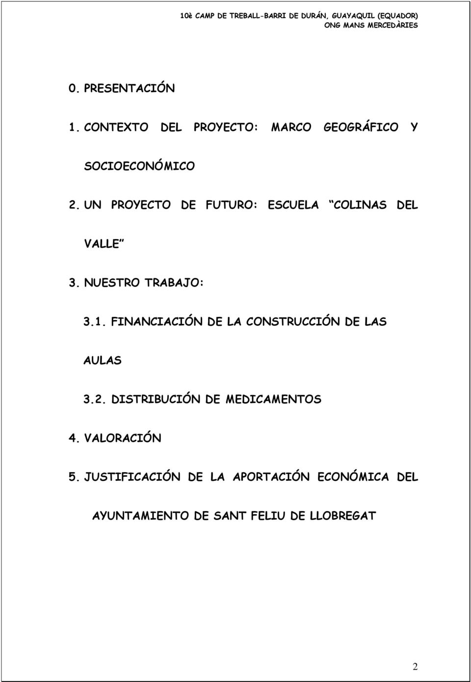 FINANCIACIÓN DE LA CONSTRUCCIÓN DE LAS AULAS 3.2. DISTRIBUCIÓN DE MEDICAMENTOS 4.