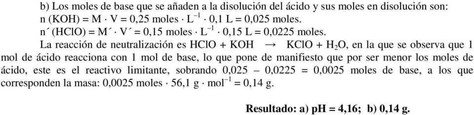 La reacción de neutralización es HClO + KOH KClO + H O, en la que se observa que 1 mol de ácido reacciona con 1 mol de base, lo que pone de
