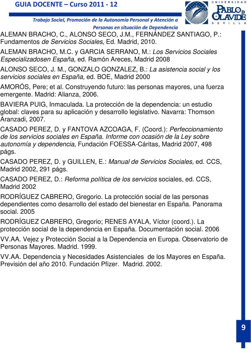 BOE, Madrid 2000 AMORÓS, Pere; et al. Construyendo futuro: las personas mayores, una fuerza emergente. Madrid: Alianza, 2006. BAVIERA PUIG, Inmaculada.