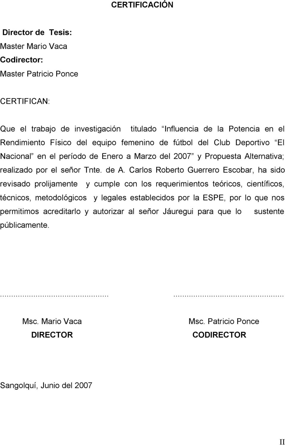 Carlos Roberto Guerrero Escobar, ha sido revisado prolijamente y cumple con los requerimientos teóricos, científicos, técnicos, metodológicos y legales establecidos por la ESPE,