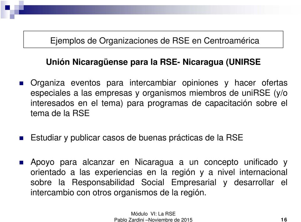Estudiar y publicar casos de buenas prácticas de la RSE Apoyo para alcanzar en Nicaragua a un concepto unificado y orientado a las experiencias en la región