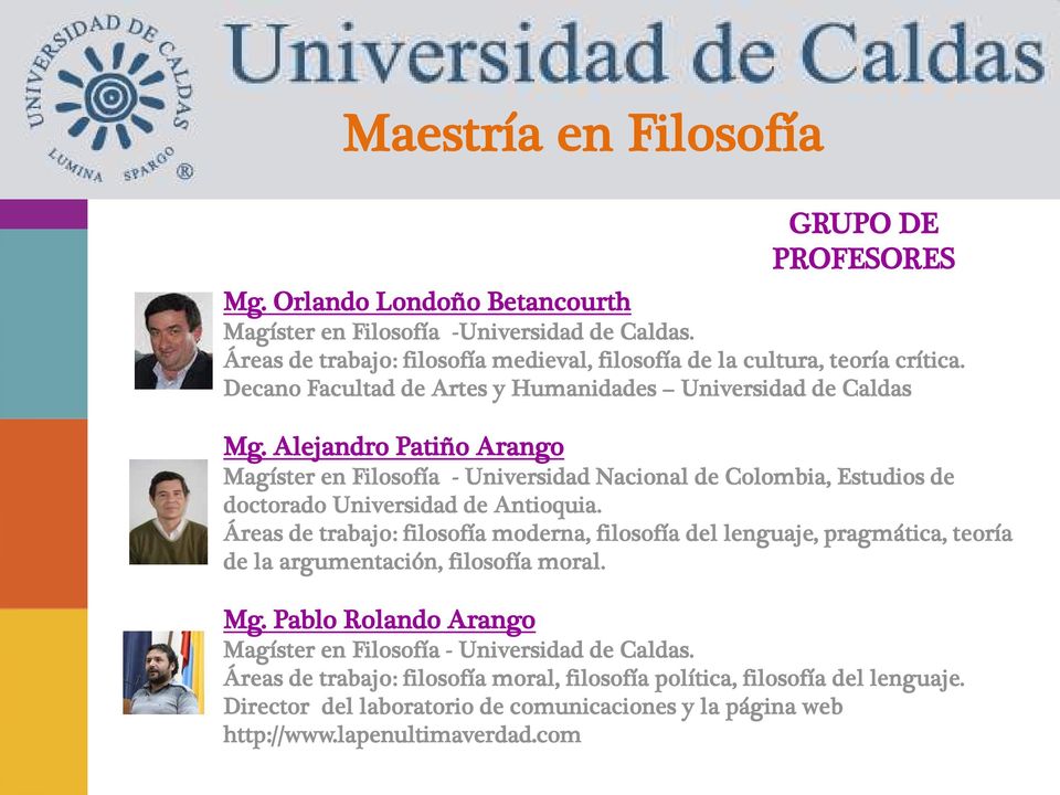 Alejandro Patiño Arango Magíster en Filosofía - Universidad Nacional de Colombia, Estudios de doctorado Universidad de Antioquia.