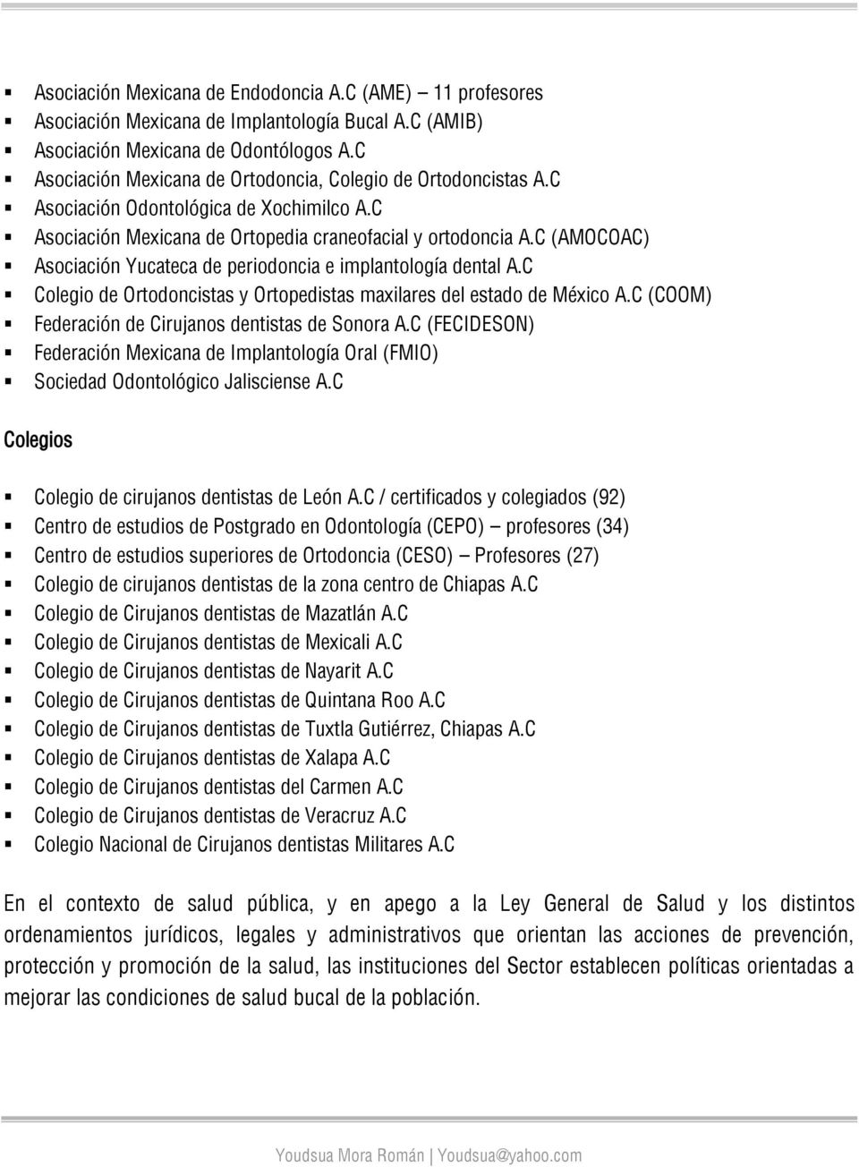 C (AMOCOAC) Asociación Yucateca de periodoncia e implantología dental A.C Colegio de Ortodoncistas y Ortopedistas maxilares del estado de México A.