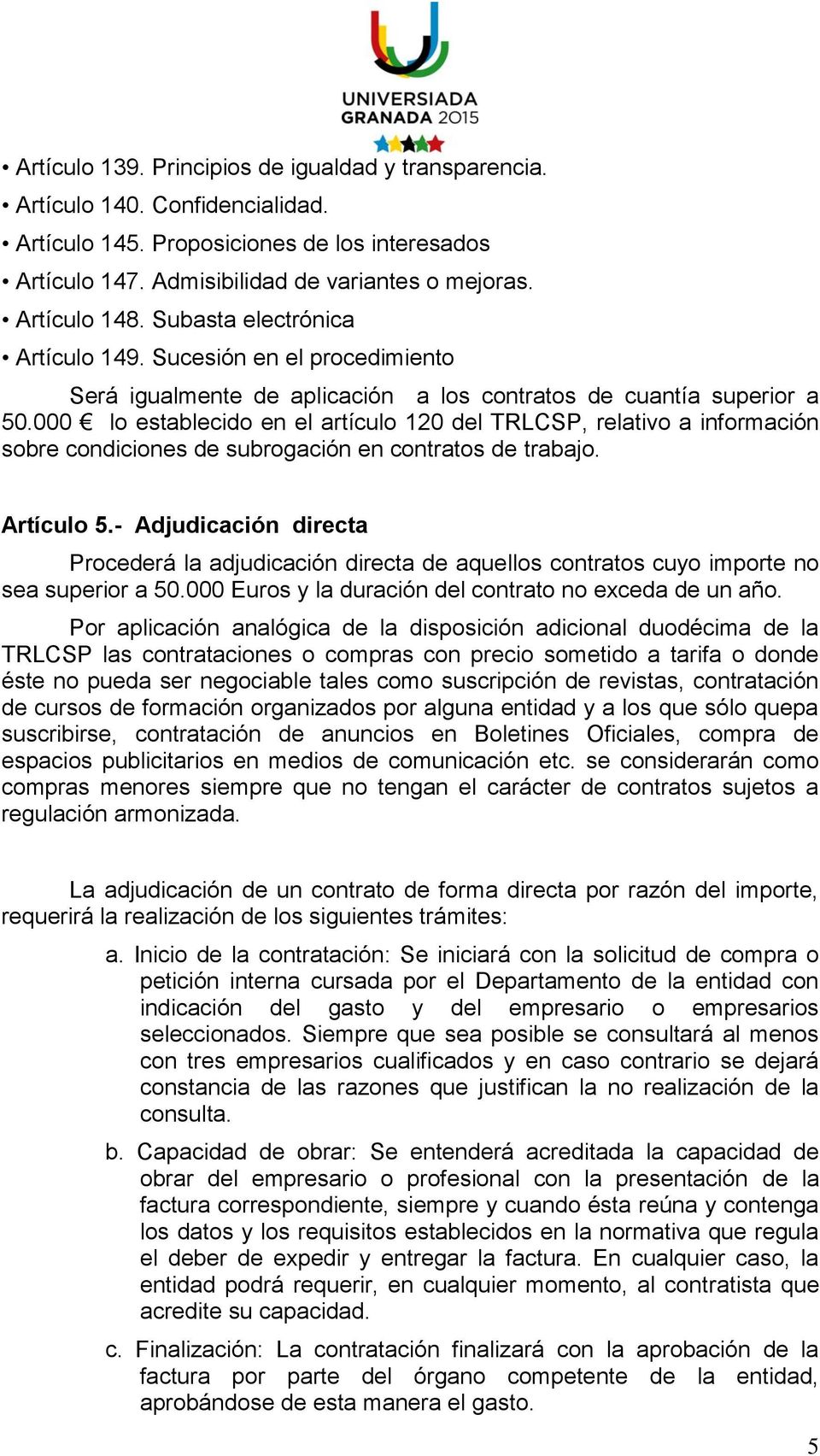 000 lo establecido en el artículo 120 del TRLCSP, relativo a información sobre condiciones de subrogación en contratos de trabajo. Artículo 5.