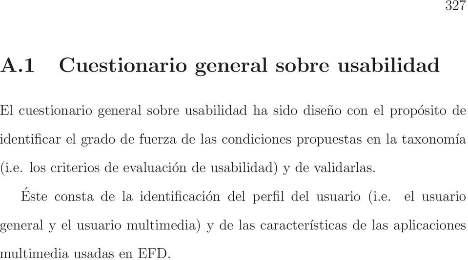 propósito de identificar el grado de fuerza de las condiciones propuestas en la taxonomía (i.e. los criterios de evaluación de usabilidad) y de validarlas.
