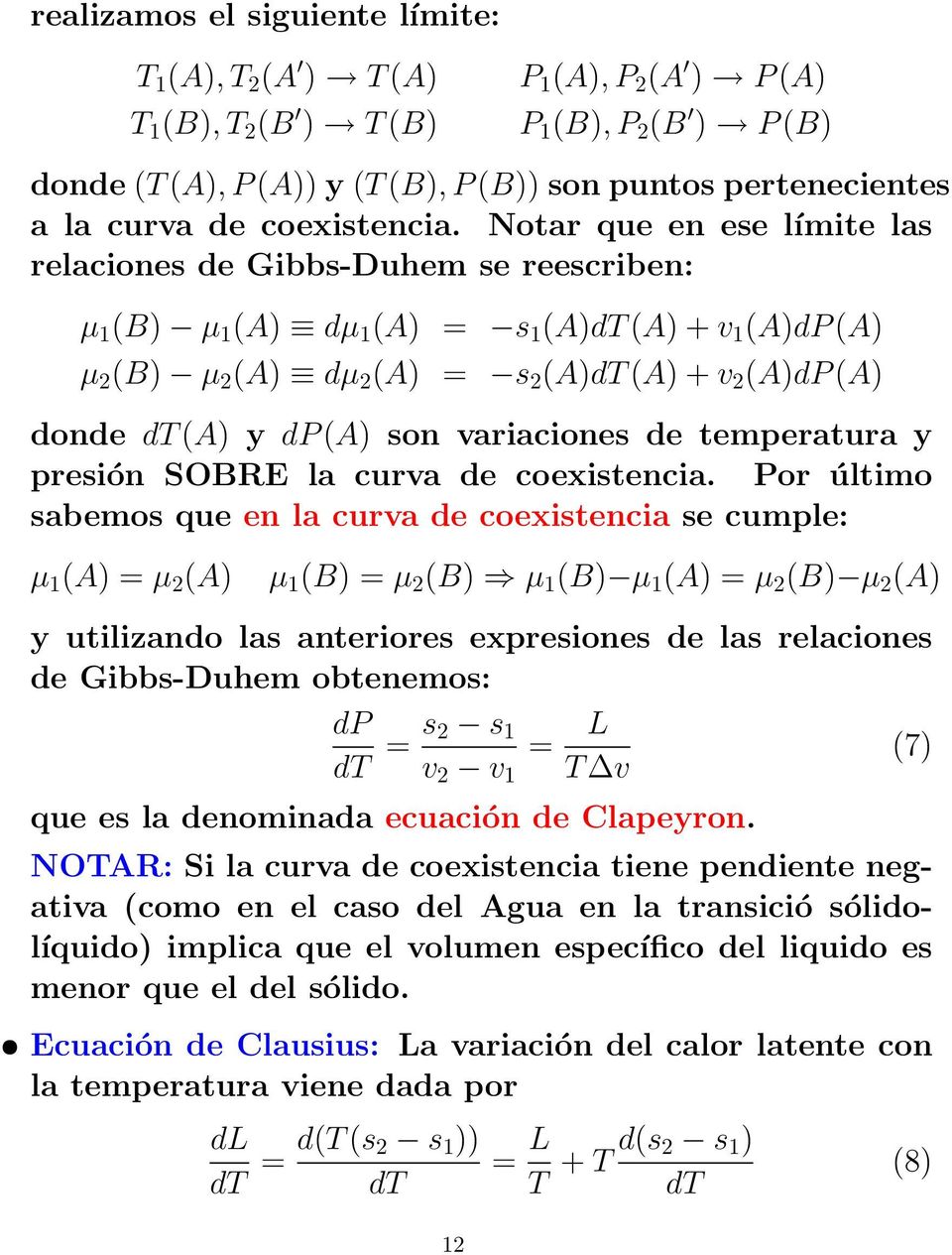 Notar que en ese límite las relaciones de Gibbs-Duhem se reescriben: µ 1 (B) µ 1 (A) dµ 1 (A) = s 1 (A)dT (A) + v 1 (A)dP (A) µ 2 (B) µ 2 (A) dµ 2 (A) = s 2 (A)dT (A) + v 2 (A)dP (A) donde dt (A) y