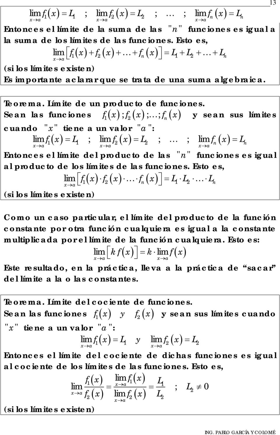 Sean las funciones f1 ; f ; ; f n y sean sus límites cuando " " tiene a un valor " a ": f = L ; f = L ; ; f n = L n 1 1 a a a Entonces el límite del producto de las " n " funciones es igual al