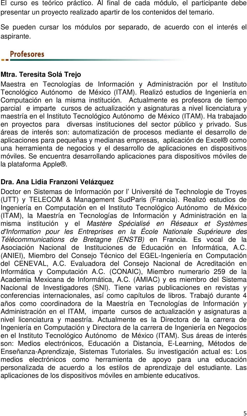 Teresita Solá Trejo Maestra en Tecnologías de Información y Administración por el Instituto Tecnológico Autónomo de México (ITAM).