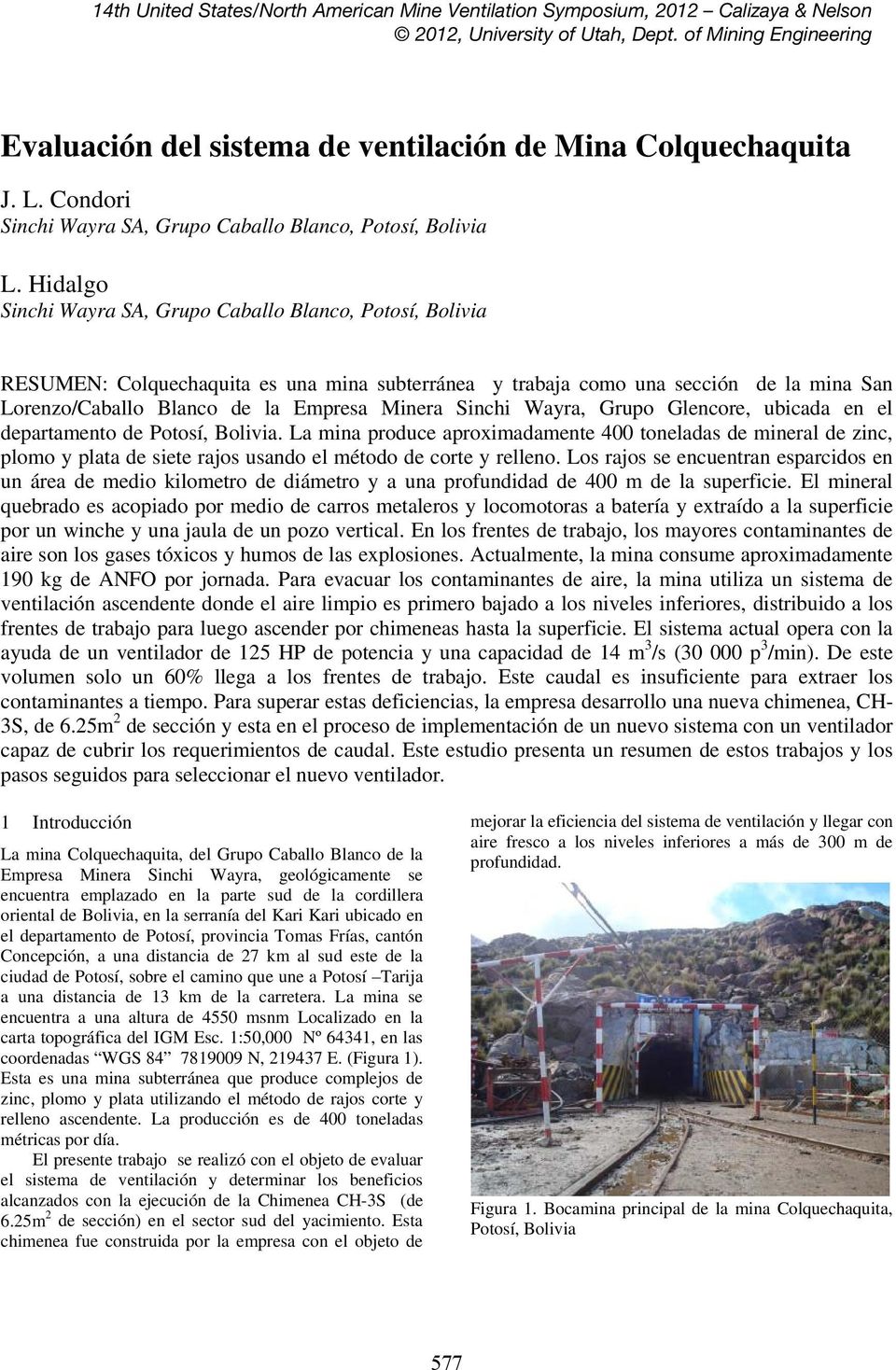 Hidalgo Sinchi Wayra SA, Grupo Caballo Blanco, Potosí, Bolivia RESUMEN: Colquechaquita es una mina subterránea y trabaja como una sección de la mina San Lorenzo/Caballo Blanco de la Empresa Minera