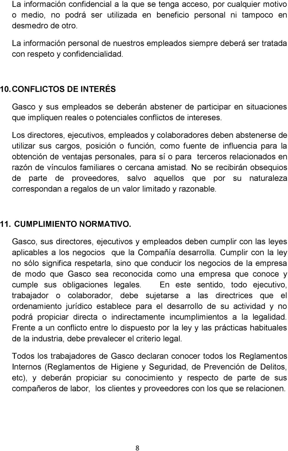 CONFLICTOS DE INTERÉS Gasco y sus empleados se deberán abstener de participar en situaciones que impliquen reales o potenciales conflictos de intereses.