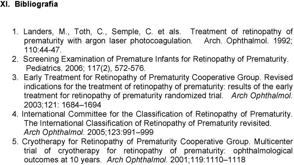 Revised indications for the treatment of retinopathy of prematurity: results of the early treatment for retinopathy of prematurity randomized trial. Arch Ophthalmol. 2003;121: 1684 1694 4.