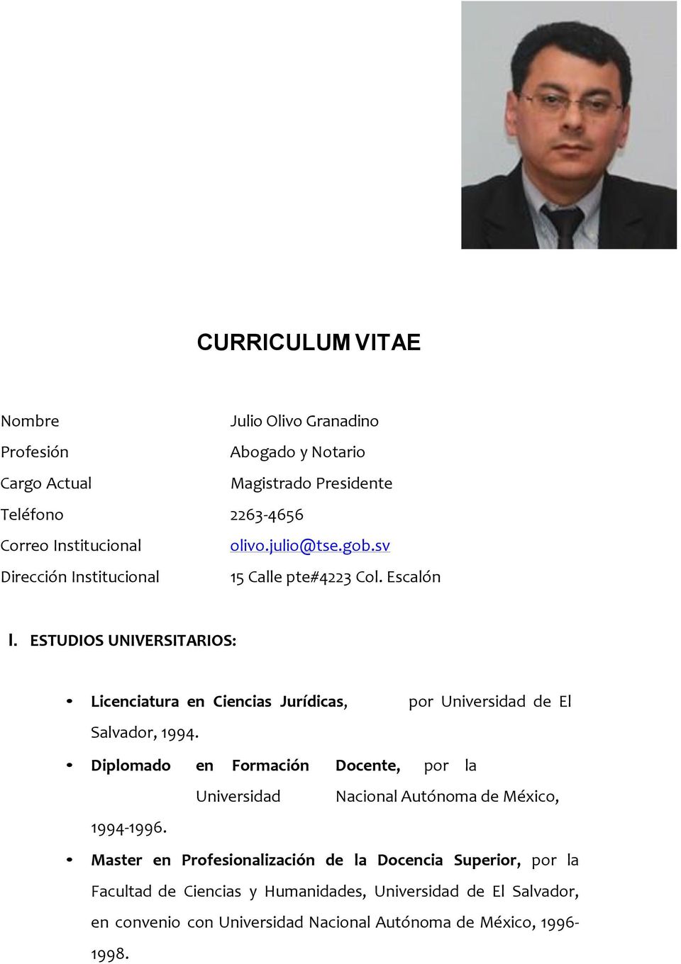 ESTUDIOS UNIVERSITARIOS: Licenciatura en Ciencias Jurídicas, Salvador, 1994. por Universidad de El Diplomado en Formación Docente, por la 1994-1996.