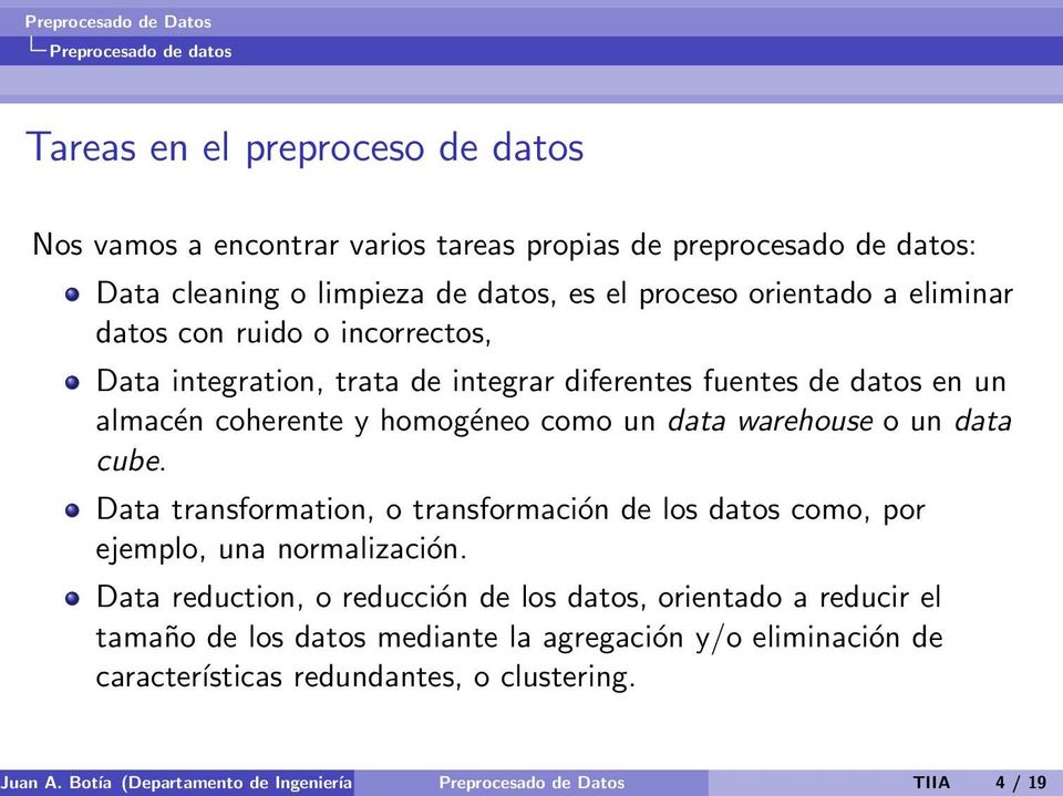 Data transformation, o transformación de los datos como, por ejemplo, una normalización.