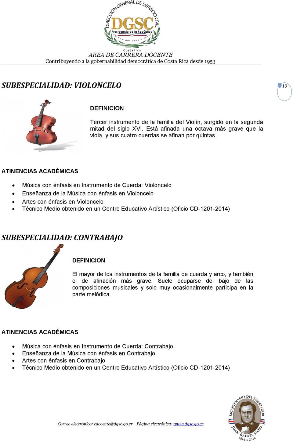 Música con énfasis en Instrumento de Cuerda: Violoncelo Enseñanza de la Música con énfasis en Violoncelo Artes con énfasis en Violoncelo SUBESPECIALIDAD: CONTRABAJO El mayor de los