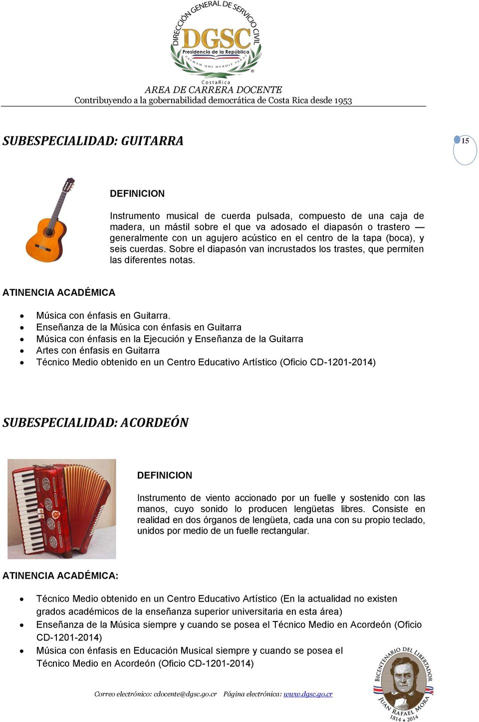 Enseñanza de la Música con énfasis en Guitarra Música con énfasis en la Ejecución y Enseñanza de la Guitarra Artes con énfasis en Guitarra SUBESPECIALIDAD: ACORDEÓN Instrumento de viento accionado