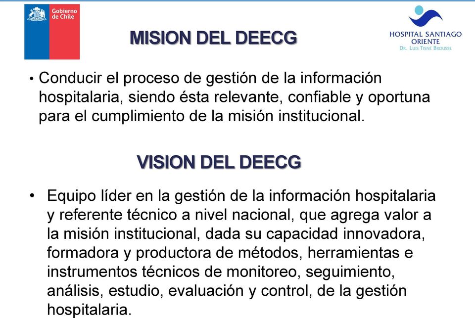 VISION DEL DEECG Equipo líder en la gestión de la información hospitalaria y referente técnico a nivel nacional, que agrega valor a
