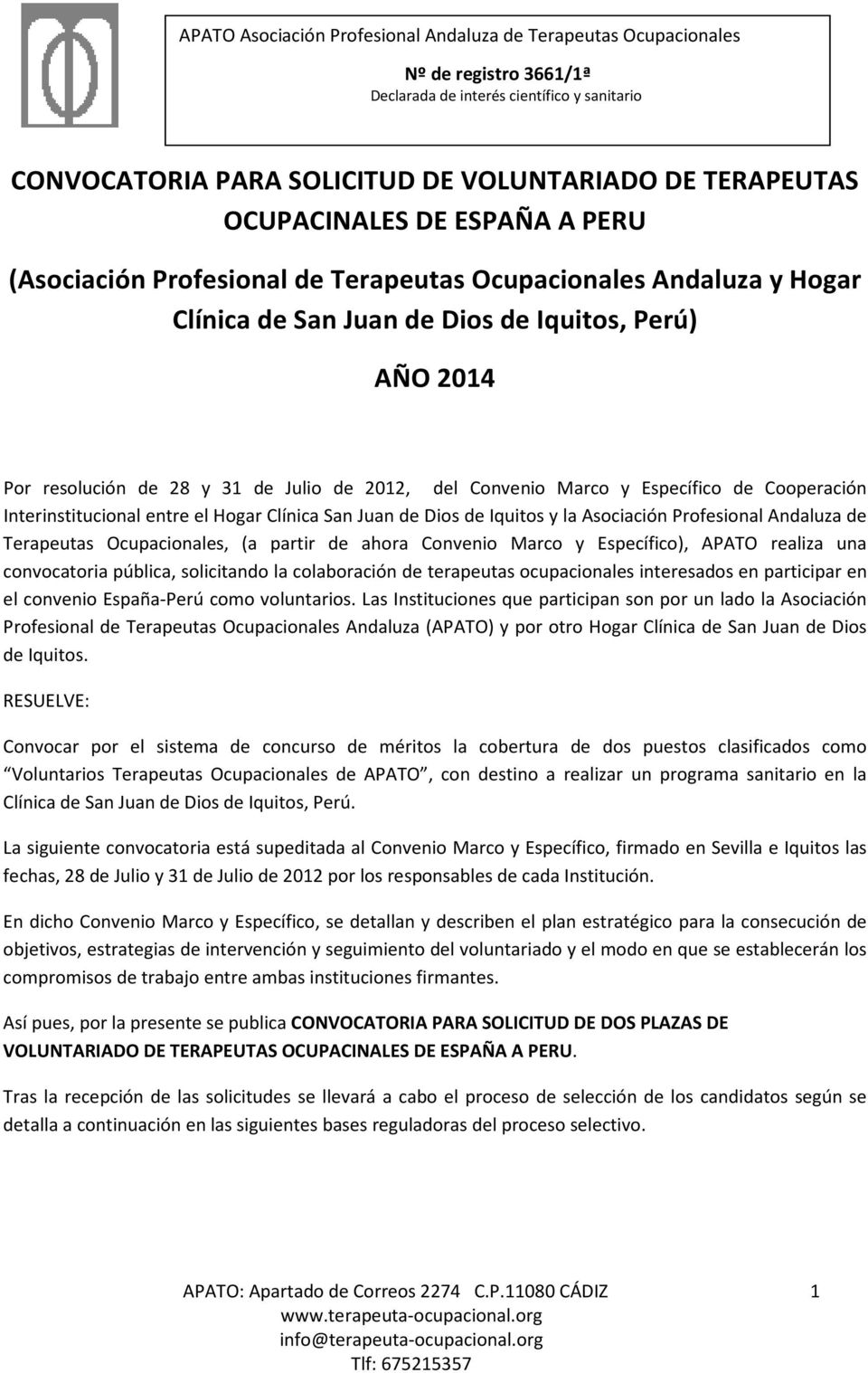 Profesional Andaluza de Terapeutas Ocupacionales, (a partir de ahora Convenio Marco y Específico), APATO realiza una convocatoria pública, solicitando la colaboración de terapeutas ocupacionales