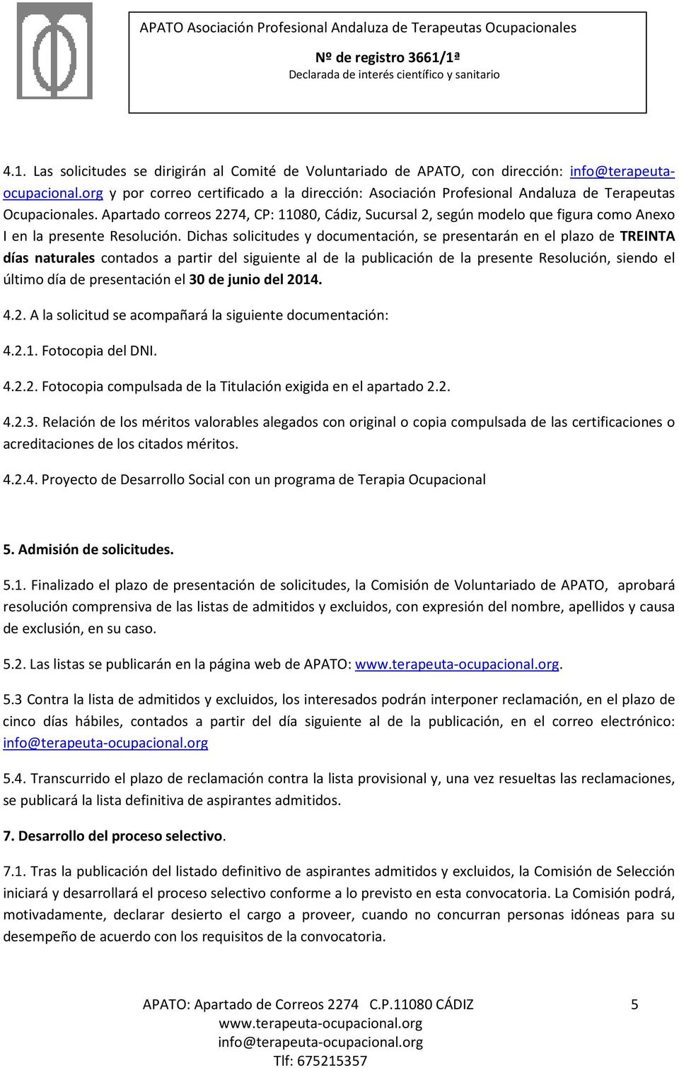 Apartado correos 2274, CP: 11080, Cádiz, Sucursal 2, según modelo que figura como Anexo I en la presente Resolución.