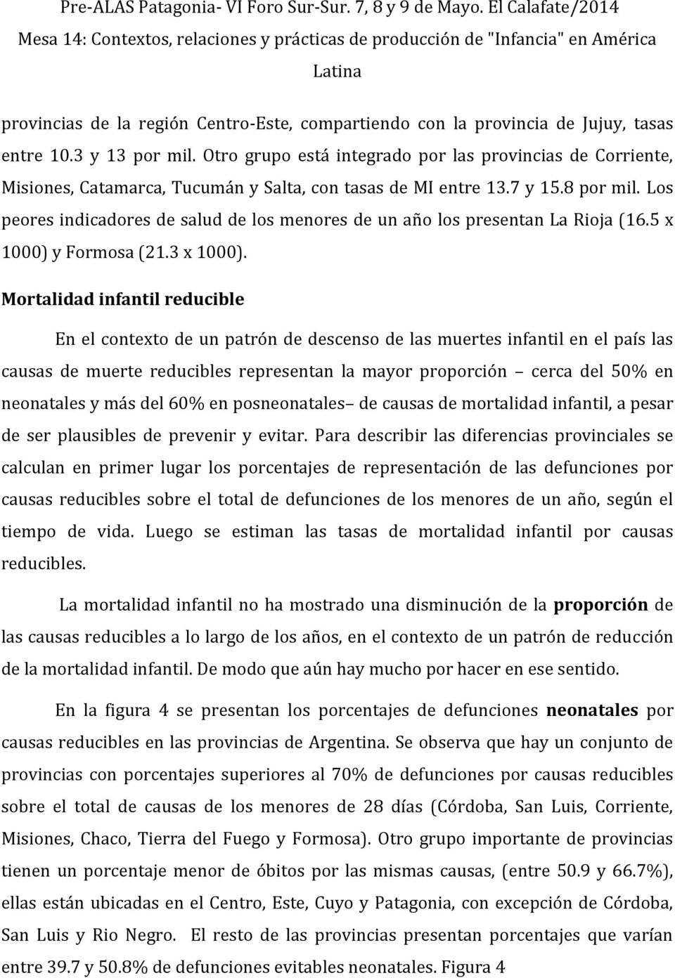 Los peores indicadores de salud de los menores de un año los presentan La Rioja (16.5 x 1000) y Formosa (21.3 x 1000).