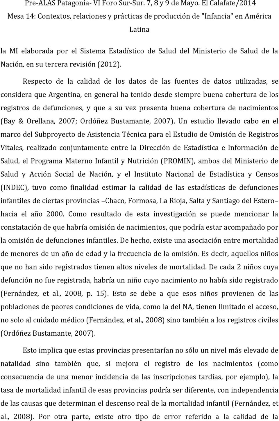 presenta buena cobertura de nacimientos (Bay & Orellana, 2007; Ordóñez Bustamante, 2007).
