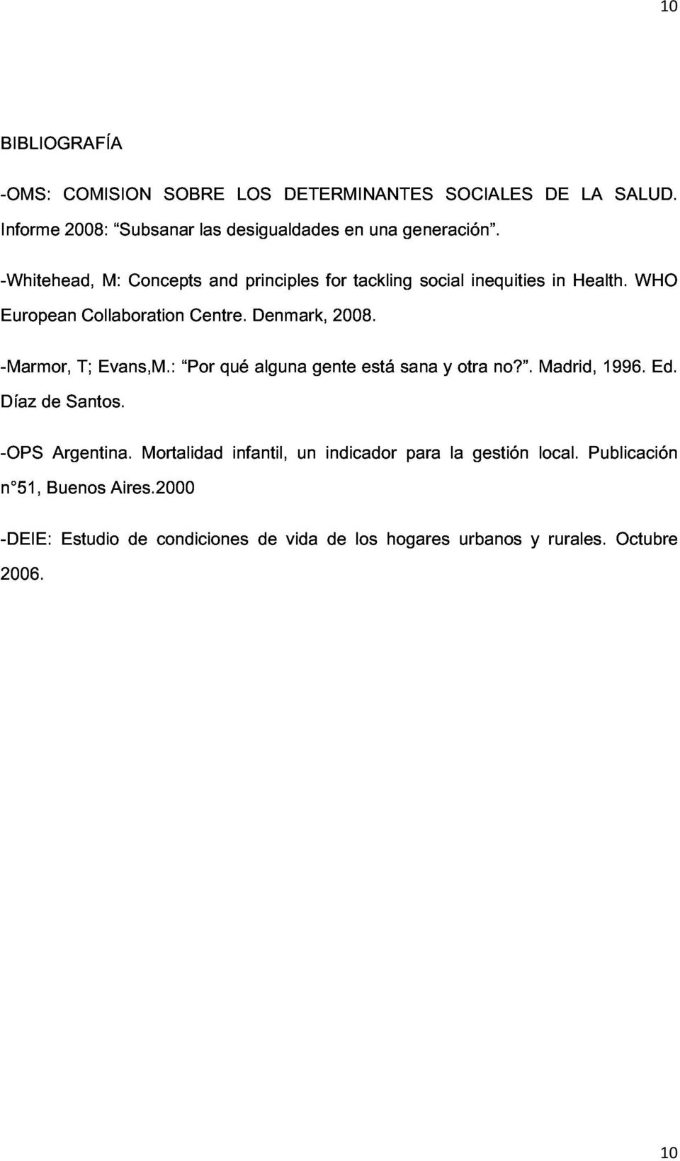 WHO -Marmor, Díaz de Santos. T; Evans,M.: Por qué alguna gente está sana y otra no?. Madrid, 1996. Ed. -OPS n 51, Buenos Argentina. Aires.