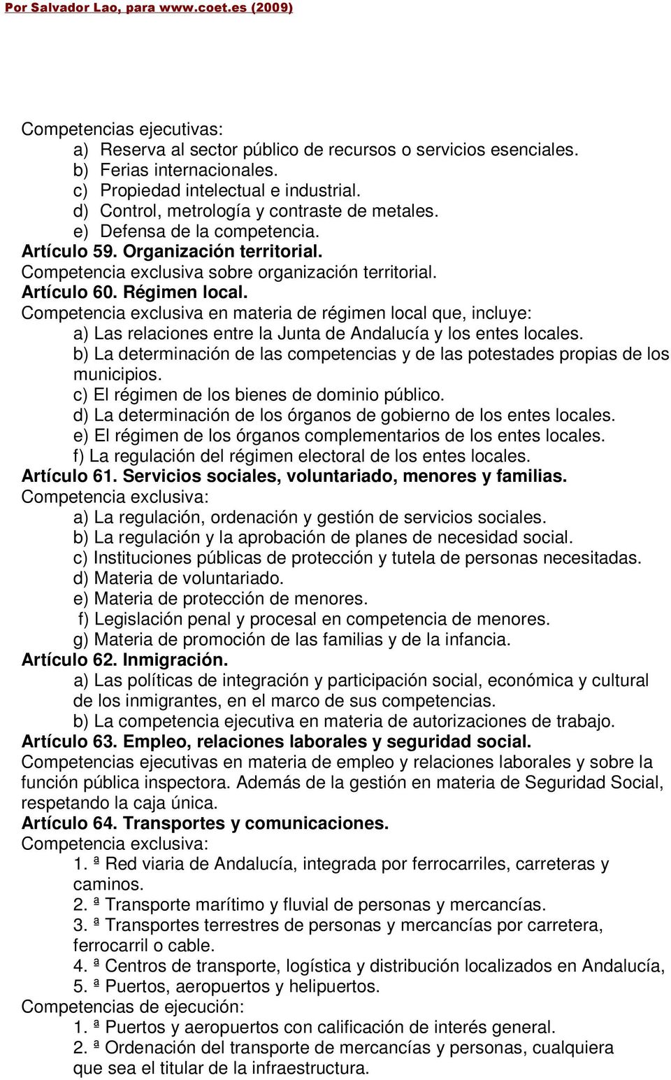 Competencia exclusiva en materia de régimen local que, incluye: a) Las relaciones entre la Junta de Andalucía y los entes locales.