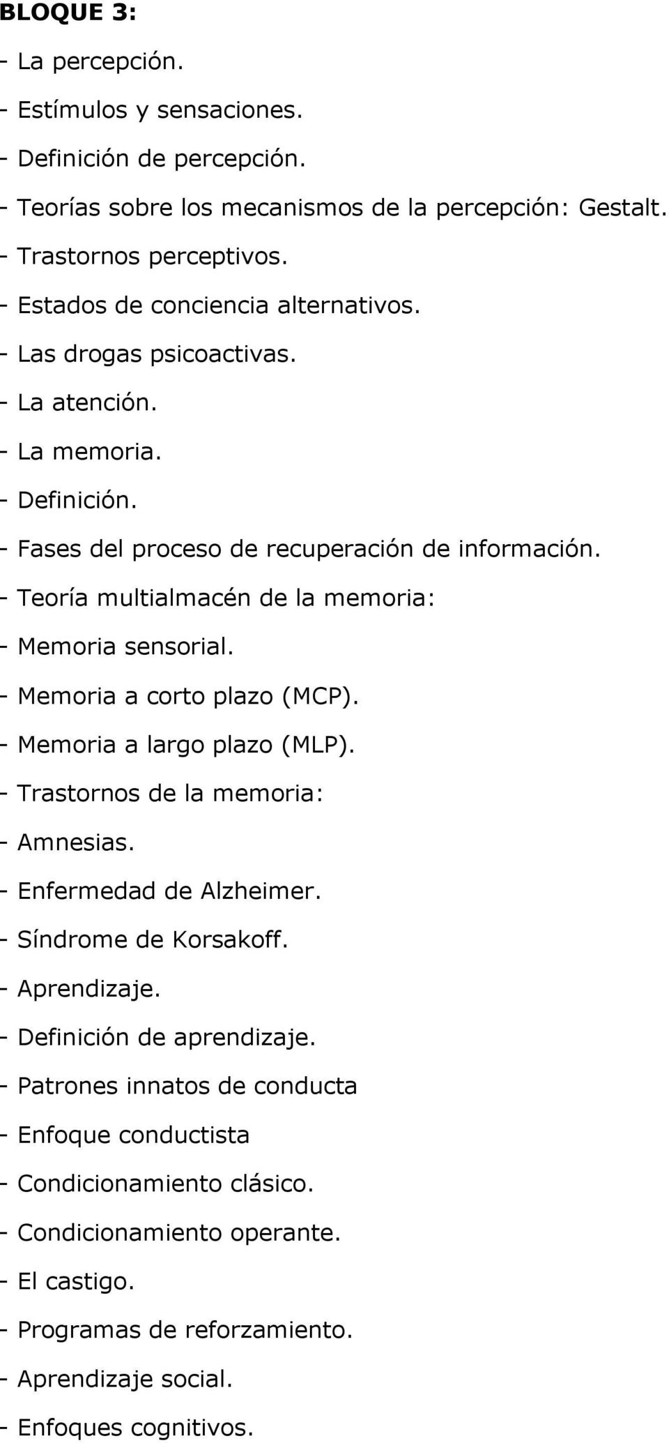 - Teoría multialmacén de la memoria: - Memoria sensorial. - Memoria a corto plazo (MCP). - Memoria a largo plazo (MLP). - Trastornos de la memoria: - Amnesias. - Enfermedad de Alzheimer.