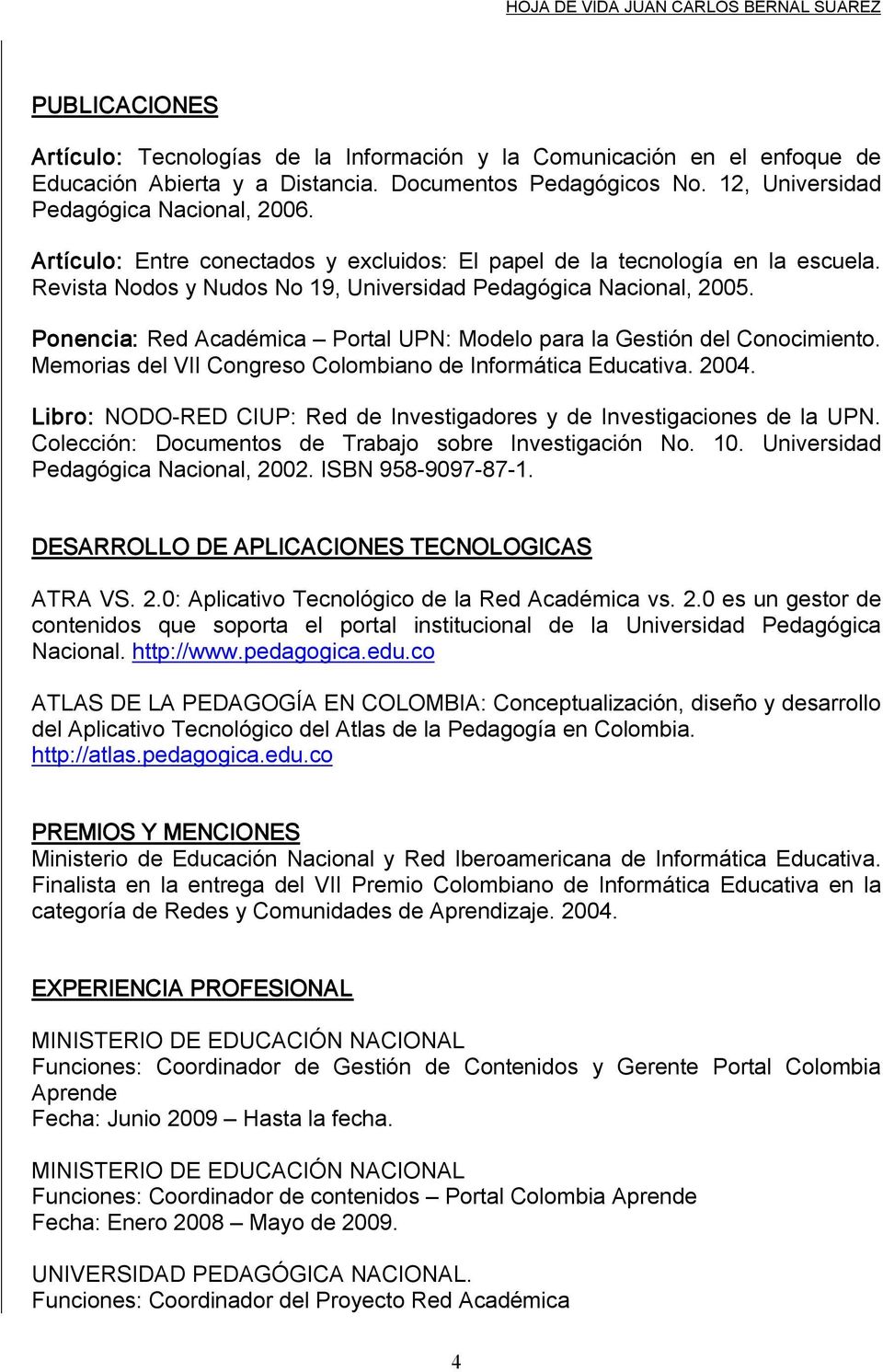 Ponencia: Red Académica Portal UPN: Modelo para la Gestión del Conocimiento. Memorias del VII Congreso Colombiano de Informática Educativa. 2004.