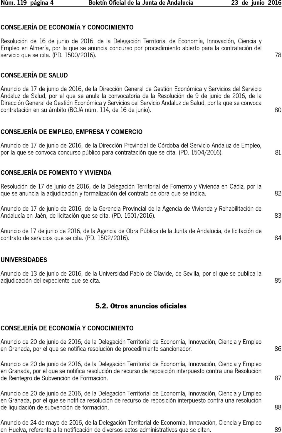 78 Consejería de Salud Anuncio de 17 de junio de 2016, de la Dirección General de Gestión Económica y Servicios del Servicio Andaluz de Salud, por el que se anula la convocatoria de la Resolución de
