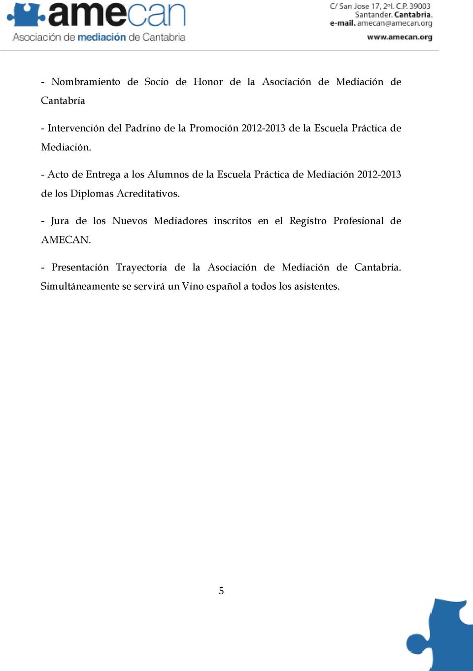 - Acto de Entrega a los Alumnos de la Escuela Práctica de Mediación 2012-2013 de los Diplomas Acreditativos.