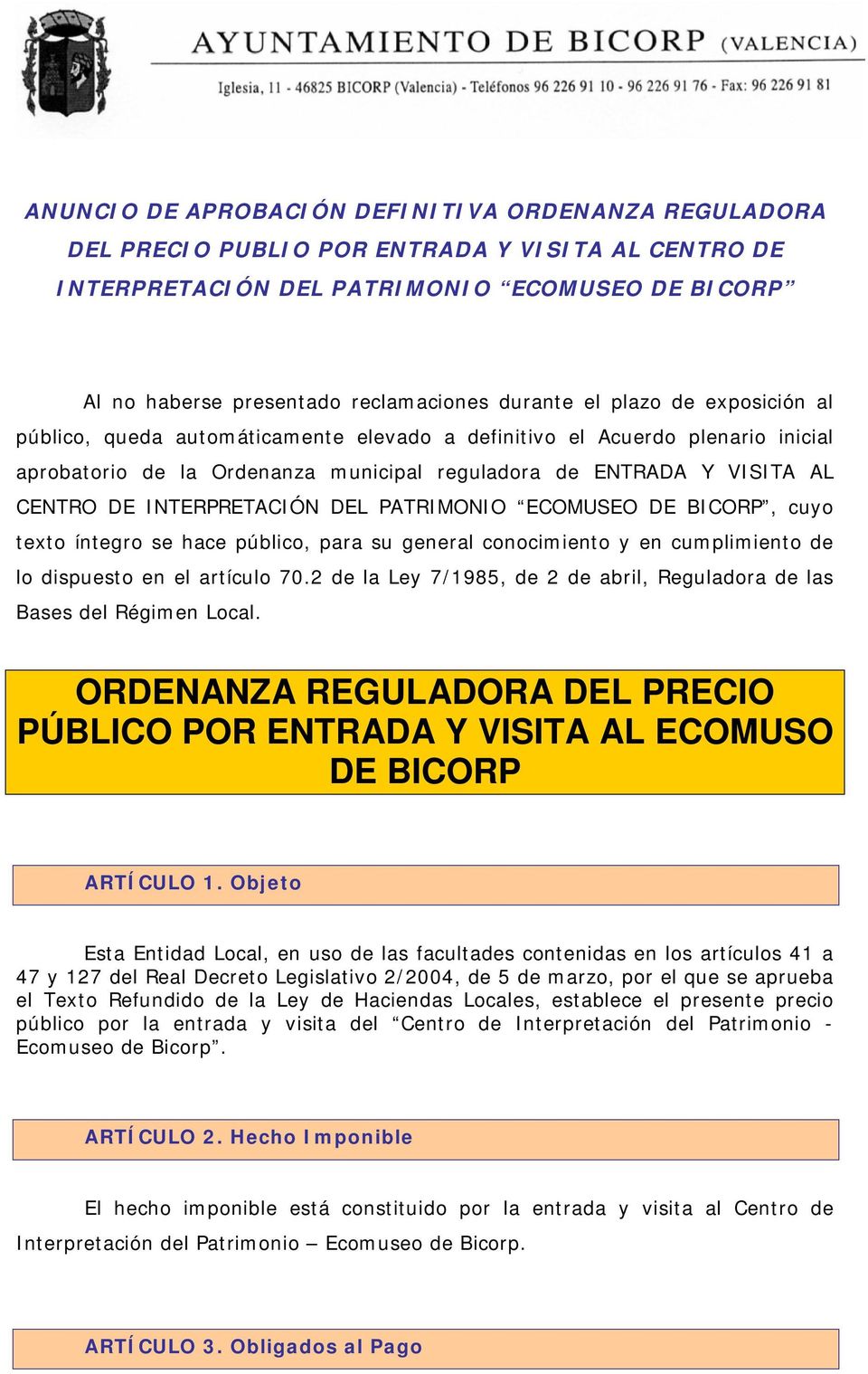 INTERPRETACIÓN DEL PATRIMONIO ECOMUSEO DE BICORP, cuyo texto íntegro se hace público, para su general conocimiento y en cumplimiento de lo dispuesto en el artículo 70.