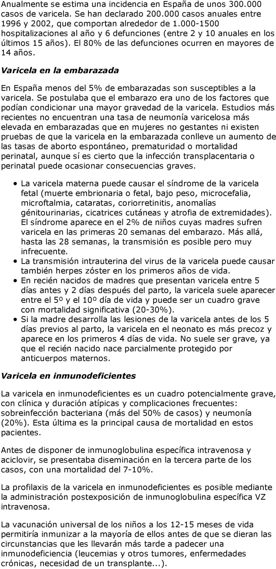 Varicela en la embarazada En España menos del 5% de embarazadas son susceptibles a la varicela.