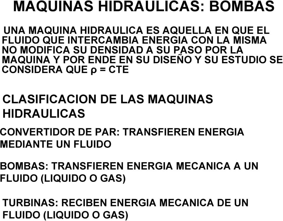 CTE CLASIFICACION DE LAS MAQUINAS HIDRAULICAS CONVERTIDOR DE PAR: TRANSFIEREN ENERGIA MEDIANTE UN FLUIDO BOMBAS: