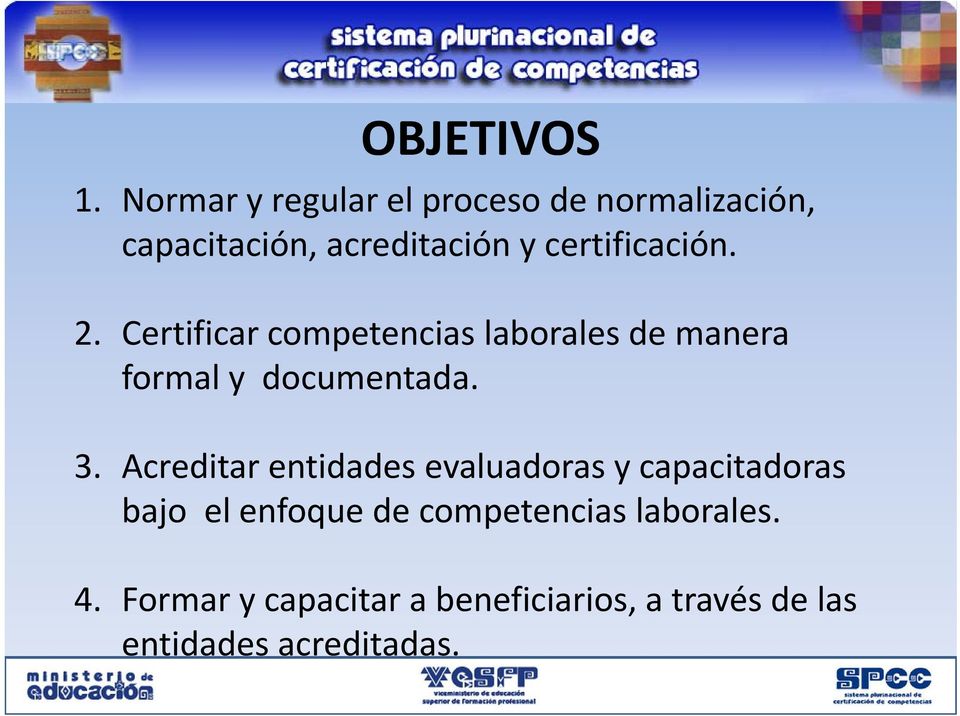 certificación. 2. Certificar competencias laborales de manera formal y documentada. 3.