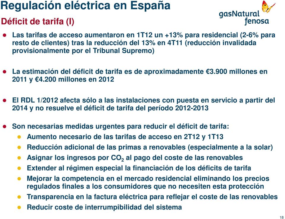 200 millones en 2012 El RDL 1/2012 afecta sólo a las instalaciones con puesta en servicio a partir del 2014 y no resuelve el déficit de tarifa del período 2012-2013 Son necesarias medidas urgentes