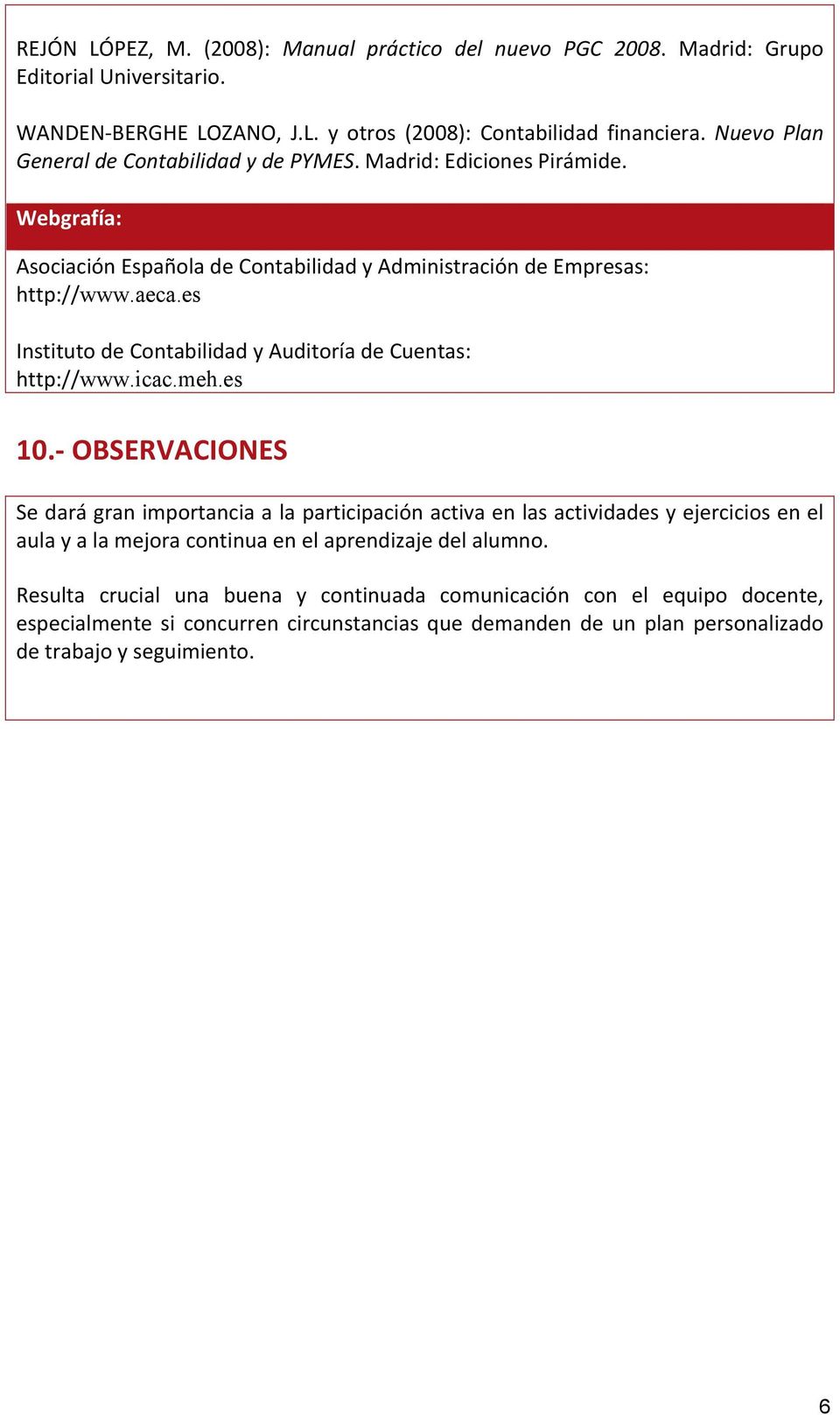 es Instituto de Contabilidad y Auditoría de Cuentas: http://www.icac.meh.es 10.