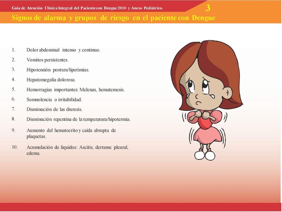 Hemorragias importantes: Melenas, hematemesis. Somnolencia o irritabilidad. Disminución de las diuresis.