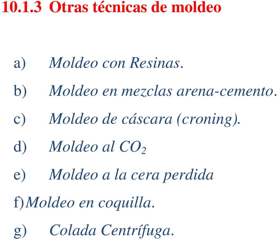 c) Moldeo de cáscara (croning).