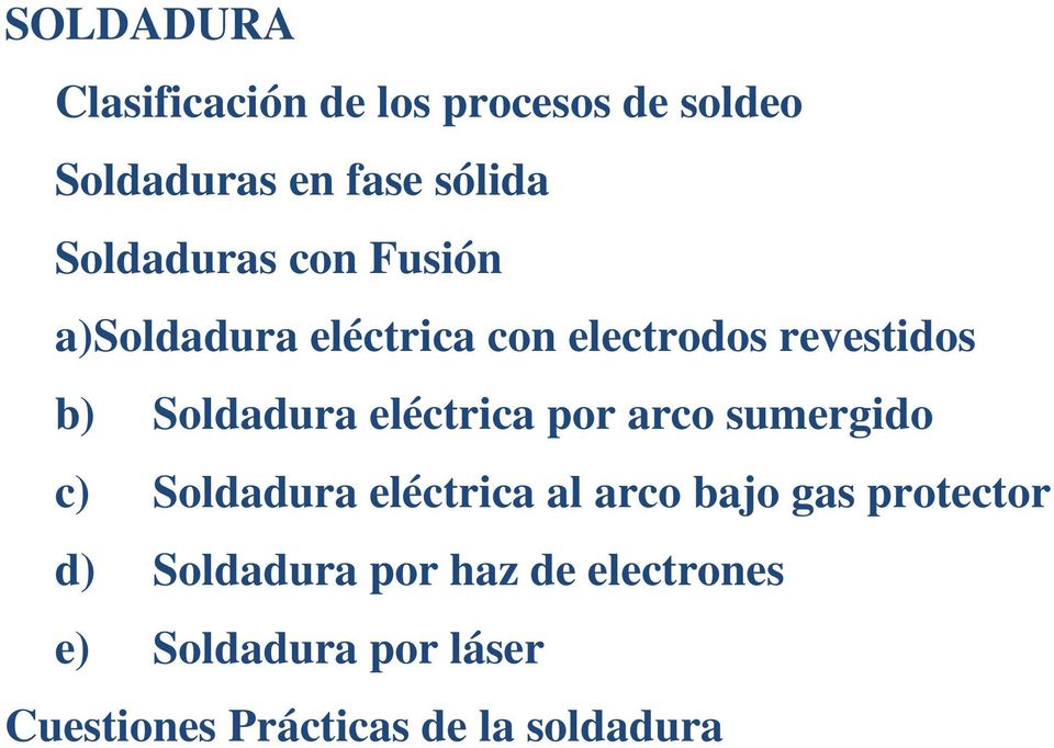 eléctrica por arco sumergido c) Soldadura eléctrica al arco bajo gas protector d)