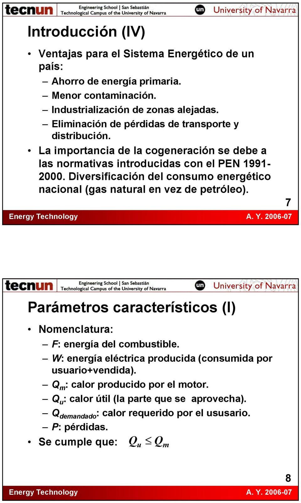 Diversificación del consumo energético nacional (gas natural en vez de petróleo). 7 Parámetros característicos (I) Nomenclatura: F: energía del combustible.