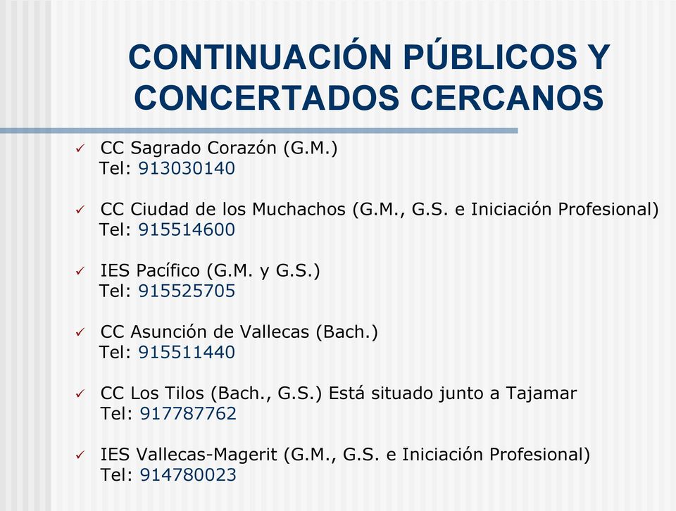e Iniciación Profesional) Tel: 915514600 IES Pacífico (G.M. y G.S.) Tel: 915525705 CC Asunción de Vallecas (Bach.