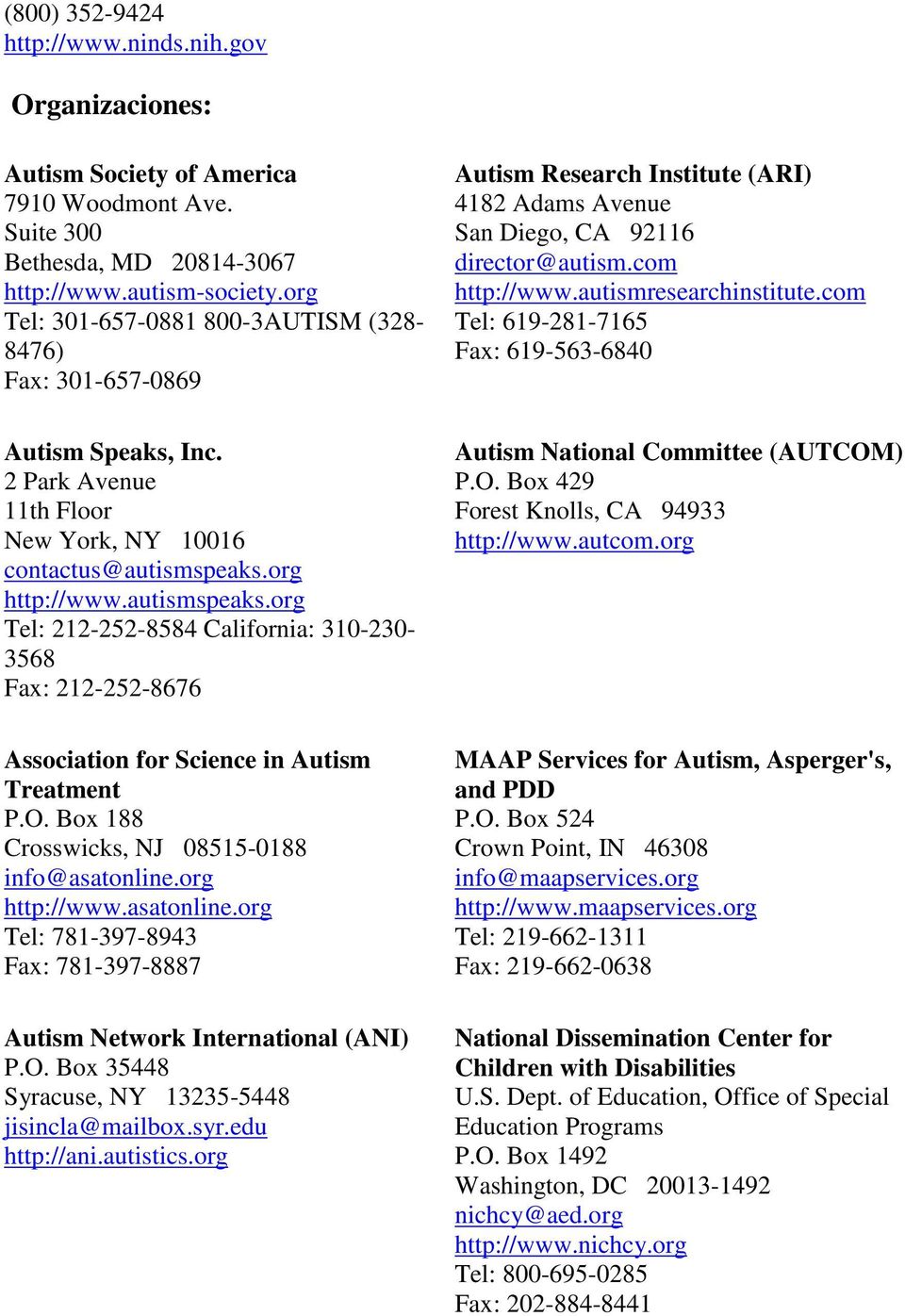 org http://www.autismspeaks.org Tel: 212-252-8584 California: 310-230- 3568 Fax: 212-252-8676 Association for Science in Autism Treatment P.O. Box 188 Crosswicks, NJ 08515-0188 info@asatonline.