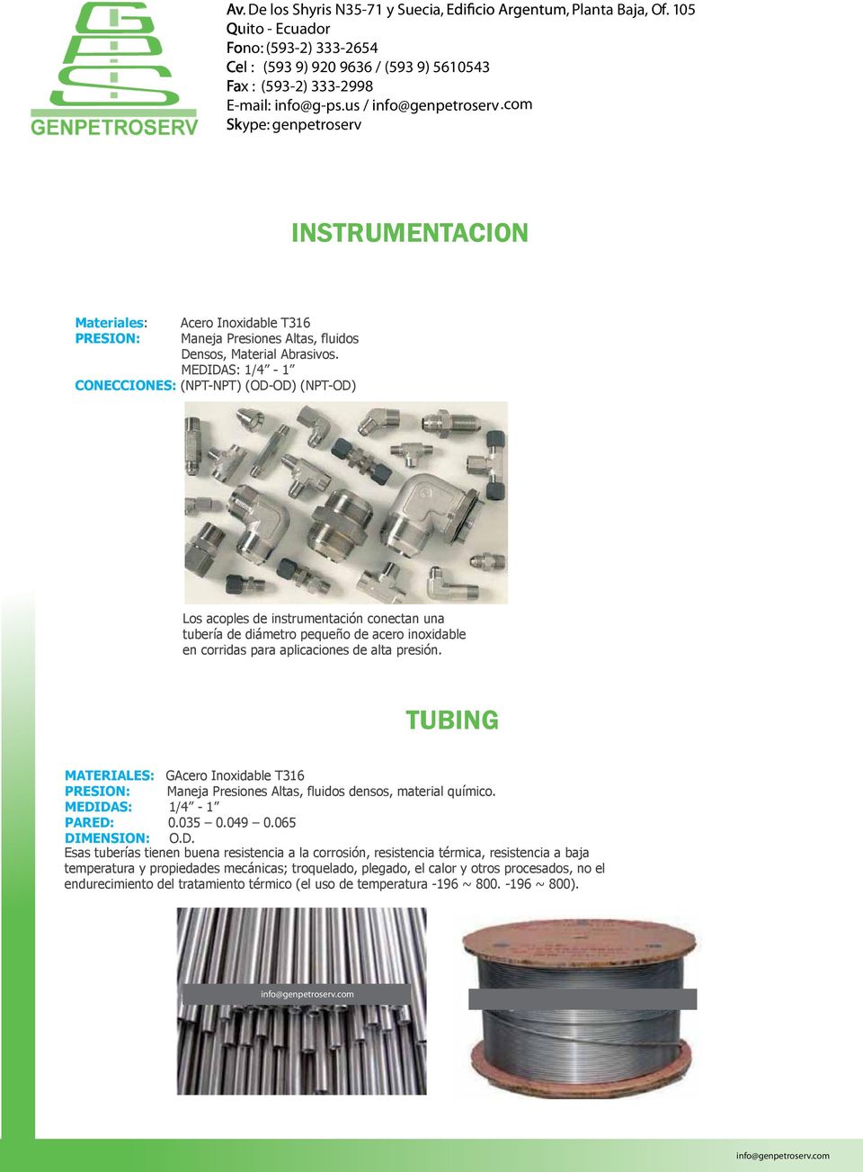 TUBING MATERIALES: GAcero Inoxidable T316 PRESION: Maneja Presiones Altas, fluidos densos, material químico. MEDI